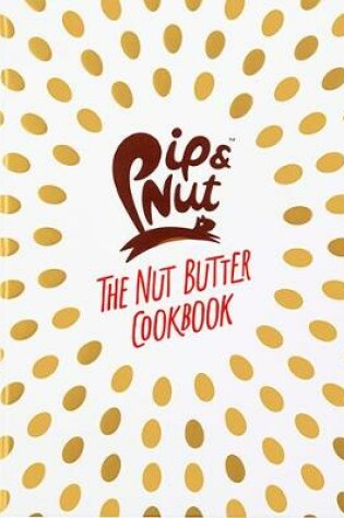 Cover of Pip & Nut: The Nut Butter Cookbook