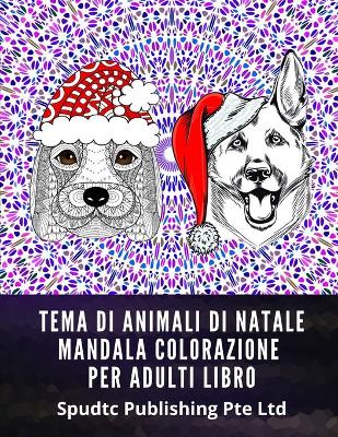 Book cover for Tema Di Animali Di Natale Mandala Colorazione Per Adulti Libro