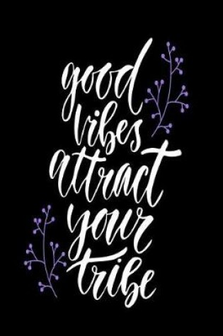 Cover of Good Vibes Attract Your Tribe