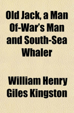 Cover of Old Jack, a Man Of-War's Man and South-Sea Whaler