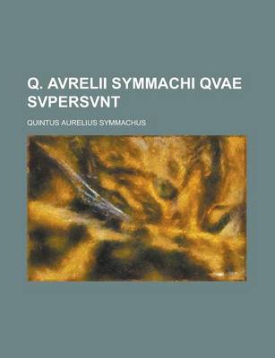 Book cover for Q. Avrelii Symmachi Qvae Svpersvnt