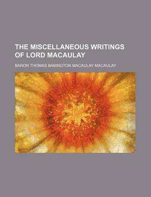 Book cover for The Miscellaneous Writings of Lord Macaulay (Volume 1)