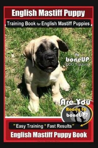 Cover of English Mastiff Puppy Training Book for English Mastiff Puppies by Boneup Dog Training