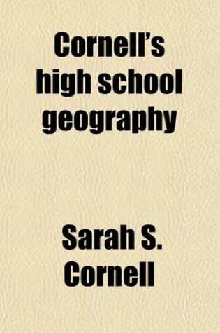 Cover of Cornell's High School Geography; Forming Part Third of a Systematic Series of School Geographies, Comprising a Description of the World Arranged with