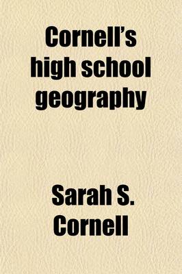 Book cover for Cornell's High School Geography; Forming Part Third of a Systematic Series of School Geographies, Comprising a Description of the World Arranged with