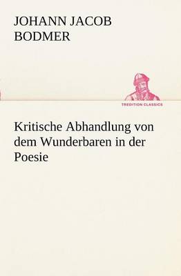 Book cover for Kritische Abhandlung Von Dem Wunderbaren in Der Poesie