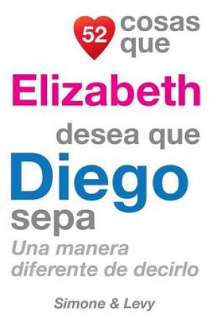 Cover of 52 Cosas Que Elizabeth Desea Que Diego Sepa