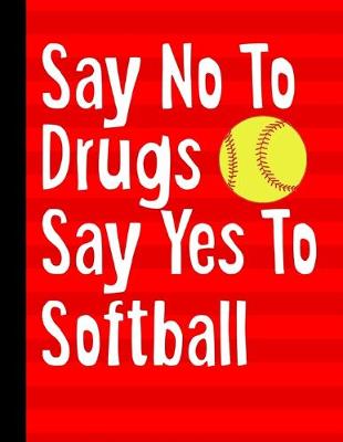 Book cover for Say No To Drugs Say Yes To Softball