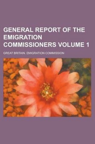 Cover of General Report of the Emigration Commissioners Volume 1