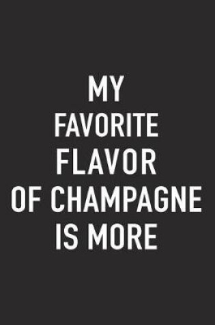 Cover of My Favorite Flavor of Champagne Is More