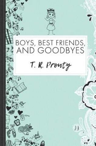 Cover of Boys, Best Friends, And Goodbyes