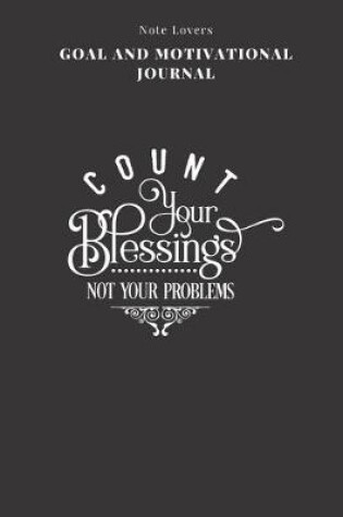 Cover of Count Your Blessings Not Your Problems - Goal and Motivational Journal