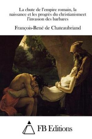 Cover of La chute de l'empire romain, la naissance et les progres du christianismeet l'invasion des barbares