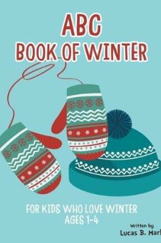 Cover of ABC Book of Winter. For Kids Who Love Winter
