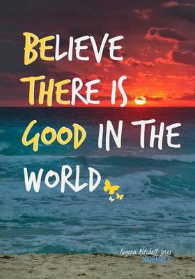 Book cover for Believe There is Good in the World - A Journal