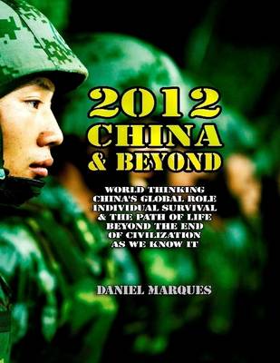 Book cover for 2012, China and Beyond: World Thinking, China's Global Role, Individual Survival and the Path of Life Beyond the End of Civilization As We Know It