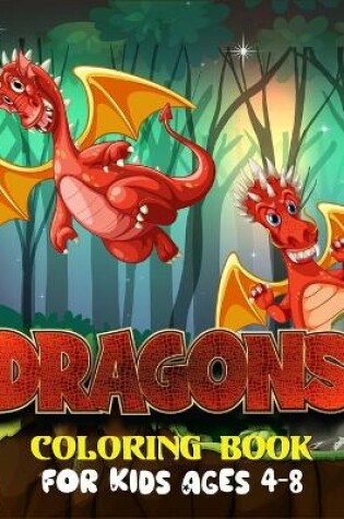 Cover of Dragons Coloring Book For Kids Ages 4-8