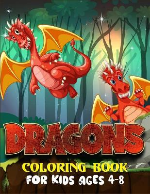 Book cover for Dragons Coloring Book For Kids Ages 4-8