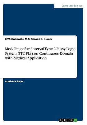 Book cover for Modelling of an Interval Type-2 Fussy Logic System (IT2 FLS) on Continuous Domain with Medical Application