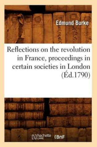 Cover of Reflections on the Revolution in France, Proceedings in Certain Societies in London (Ed.1790)
