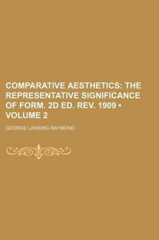 Cover of Comparative Aesthetics (Volume 2); The Representative Significance of Form. 2D Ed. REV. 1909