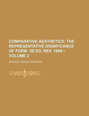 Book cover for Comparative Aesthetics (Volume 2); The Representative Significance of Form. 2D Ed. REV. 1909