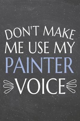 Book cover for Don't Make Me Use My Painter Voice
