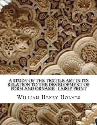 Book cover for A Study Of The Textile Art In Its Relation To The Development Of Form And Orname