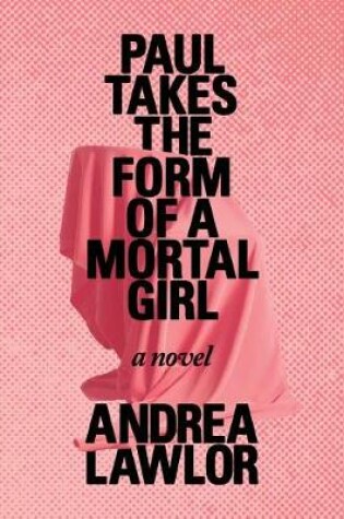 Cover of Paul Takes the Form of a Mortal Girl