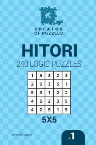 Cover of Creator of puzzles - Hitori 240 Logic Puzzles 5x5 (Volume 1)
