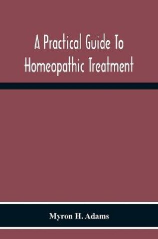 Cover of A Practical Guide To Homeopathic Treatment