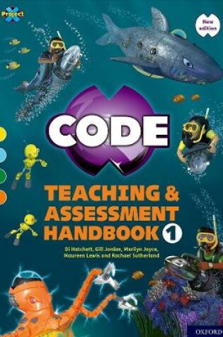 Cover of Project X CODE: Yellow-Orange Book Bands, Oxford Levels 3-6: Teaching and Assessment Handbook 1