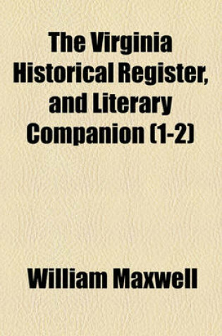 Cover of The Virginia Historical Register, and Literary Companion (Volume 1-2)