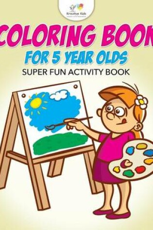 Cover of Coloring Book For 5 Year Olds Super Fun Activity Book