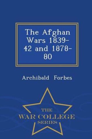 Cover of The Afghan Wars 1839-42 and 1878-80 - War College Series