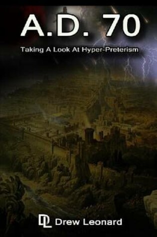 Cover of A.D. 70 - Taking a Look at Hyper-Preterism