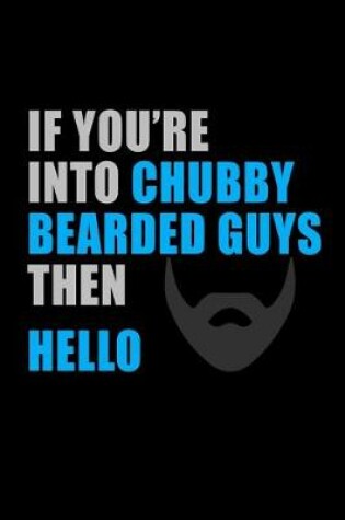 Cover of If you're into Chubby Bearded Guys then, Hello