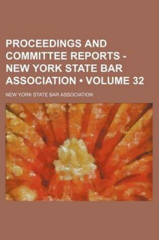 Cover of Proceedings and Committee Reports - New York State Bar Association (Volume 32 )