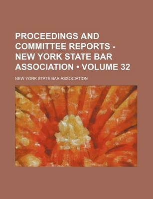 Book cover for Proceedings and Committee Reports - New York State Bar Association (Volume 32 )