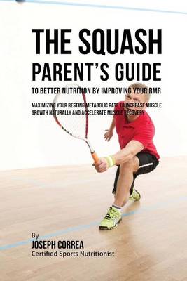 Book cover for The Squash Parent's Guide to Improved Nutrition by Improving Your RMR