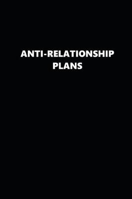 Book cover for 2019 Weekly Planner Funny Anti-Relationship Plans Black White 134 Pages