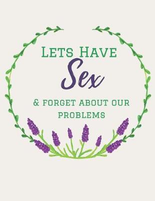 Book cover for Let's Have Sex And Forgot About Our Problems