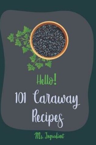 Cover of Hello! 101 Caraway Recipes