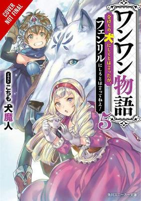 Cover of Woof Woof Story: I Told You to Turn Me Into a Pampered Pooch, Not Fenrir!, Vol. 5 (light novel)