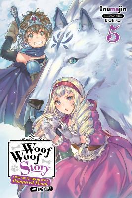 Book cover for Woof Woof Story: I Told You to Turn Me Into a Pampered Pooch, Not Fenrir!, Vol. 5 (light novel)