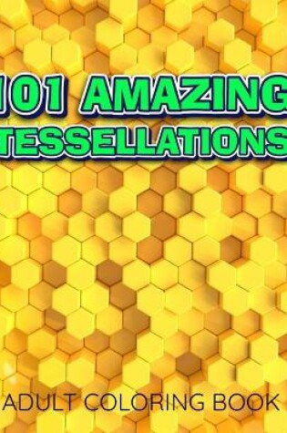 Cover of 101 AMAZING TESSELLATIONS Adult Coloring Book