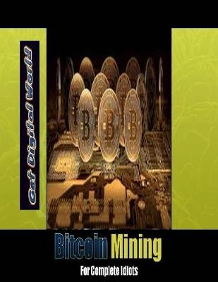 Book cover for Bitcoin Mining For Complete Idiots