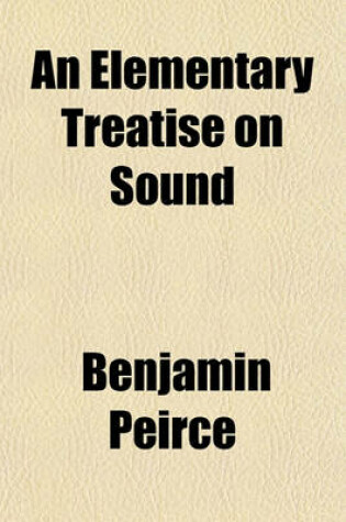 Cover of An Elementary Treatise on Sound Volume 2; Being the Second Volume of a Course of Natural Philosophy, Designed for the Use of High Schools and Colleges