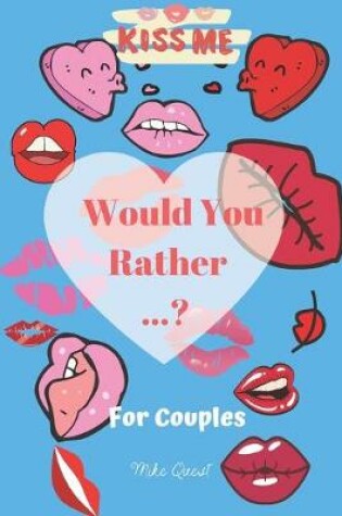 Cover of Would You Rather For Couples Kiss Me