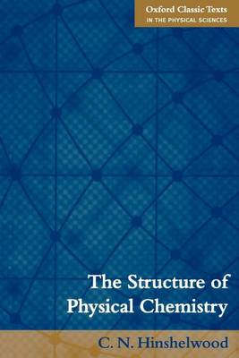 Cover of Structure of Physical Chemistry, The. Oxford Classic Texts in the Physical Sciences.